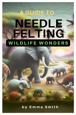 Book cover for A Guide to Needle Felting