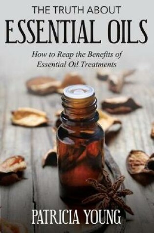 Cover of The Truth about Essential Oils