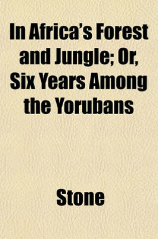 Cover of In Africa's Forest and Jungle; Or, Six Years Among the Yorubans