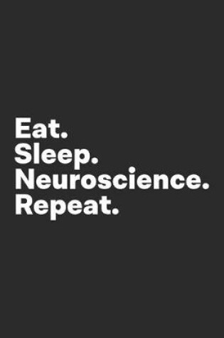 Cover of Eat Sleep Neuroscience Repeat