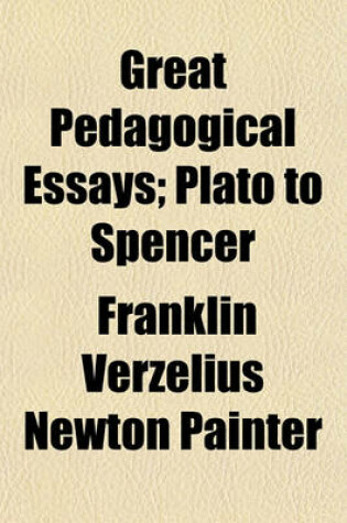 Cover of Great Pedagogical Essays; Plato to Spencer