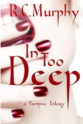 Book cover for In Too Deep (a Vampire Trilogy)