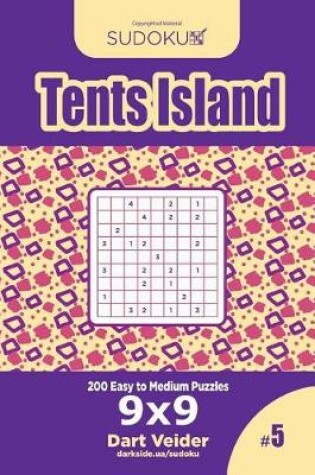 Cover of Sudoku Tents Island - 200 Easy to Medium Puzzles 9x9 (Volume 5)