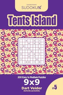 Cover of Sudoku Tents Island - 200 Easy to Medium Puzzles 9x9 (Volume 5)