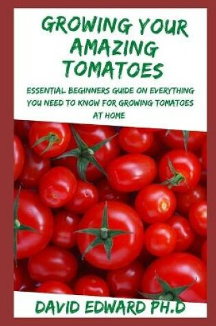 Cover of Growing Your Amazing Tomatoes