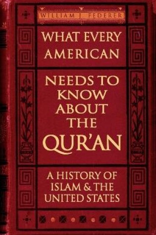 Cover of What Every American Needs to Know About the Qur'an - A History of Islam & the United States