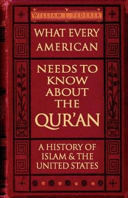 Book cover for What Every American Needs to Know About the Qur'an - A History of Islam & the United States