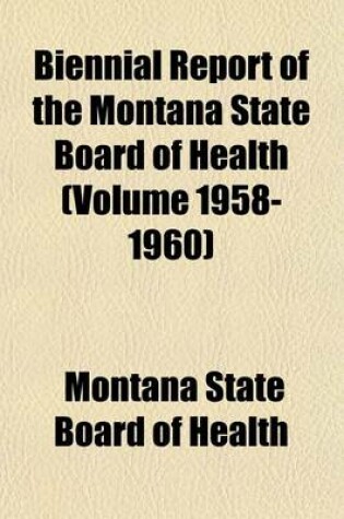 Cover of Biennial Report of the Montana State Board of Health (Volume 1958-1960)