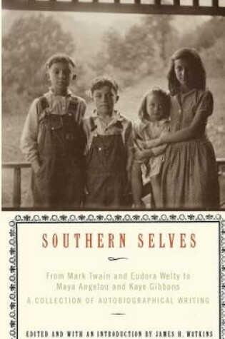 Cover of Southern Selves: From Mark Twain and Eudora Welty to Maya Angelou and Kaye Gibbons a Collection O F Autobiographical Writing