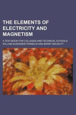 Cover of The Elements of Electricity and Magnetism; A Text-Book for Colleges and Technical Schools