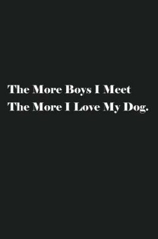 Cover of The More Boys I Meet The More I Love My Dog.