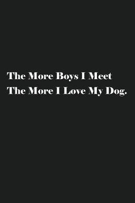 Book cover for The More Boys I Meet The More I Love My Dog.