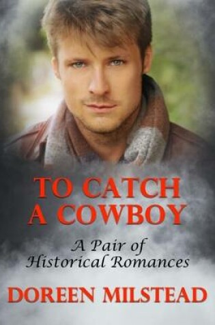 Cover of To Catch a Cowboy: A Pair of Historical Romances