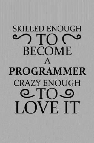 Cover of Skilled Enough to Become a Programmer Crazy Enough to Love It