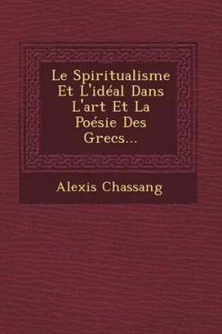 Cover of Le Spiritualisme Et L'Ideal Dans L'Art Et La Poesie Des Grecs...