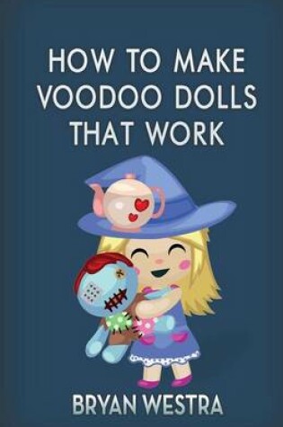 Cover of How To Make Voodoo Dolls That Work