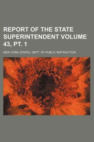 Cover of Report of the State Superintendent Volume 43, PT. 1