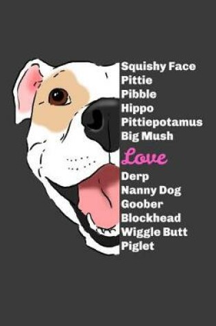 Cover of Squishy Face Pittie Pibble Hippo Pittiepotamus Big Mush Love Derp Nanny Dog Goober Blockhead Wiggle Butt Piglet