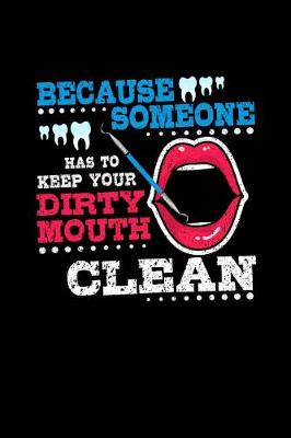 Book cover for Because Someone Has To Keep Your Dirty Mouth Clean