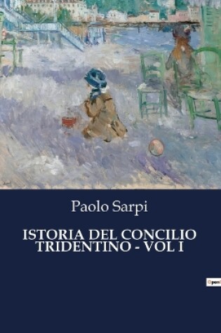 Cover of Istoria del Concilio Tridentino - Vol I