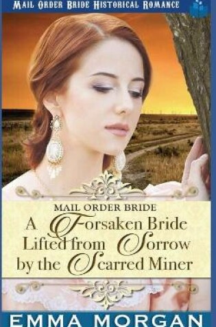 Cover of A Forsaken Bride Lifted From Sorrow By The Scarred Miner