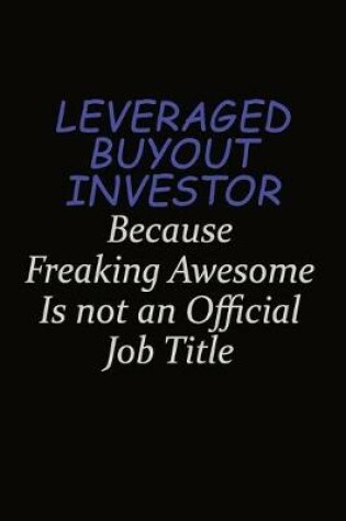 Cover of Leveraged buyout investor Because Freaking Awesome Is Not An Official Job Title