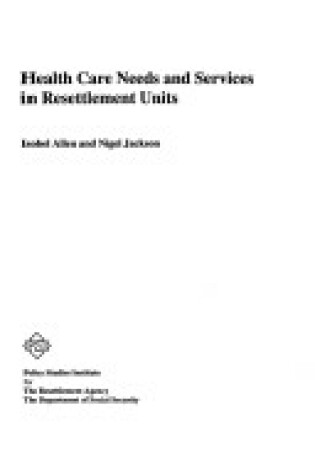 Cover of Health Care Needs and Services in Resettlement Units
