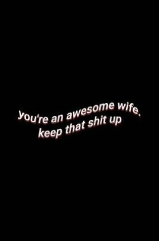 Cover of you're an awesome wife. keep that shit up