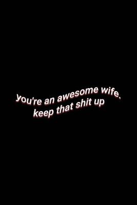 Book cover for you're an awesome wife. keep that shit up