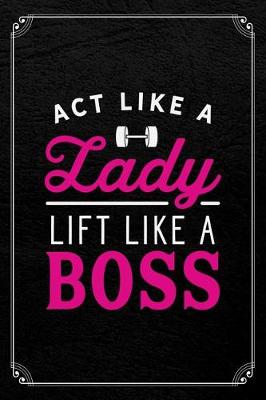 Book cover for Act Like A Lady Lift Like A Boss