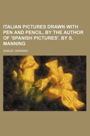 Cover of Italian Pictures Drawn with Pen and Pencil, by the Author of 'Spanish Pictures'. by S. Manning