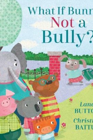 Cover of What If Bunny's Not A Bully?
