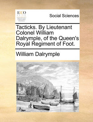 Book cover for Tacticks. by Lieutenant Colonel William Dalrymple, of the Queen's Royal Regiment of Foot.