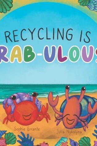 Cover of Recycling Is Crab-ulous!