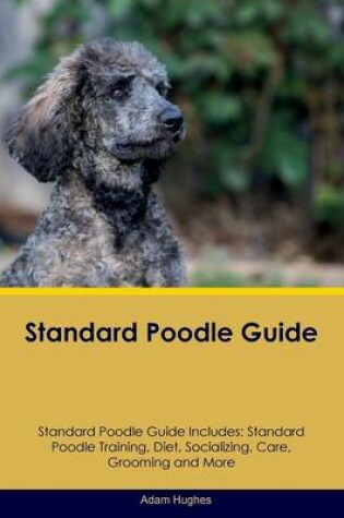 Cover of Standard Poodle Guide Standard Poodle Guide Includes