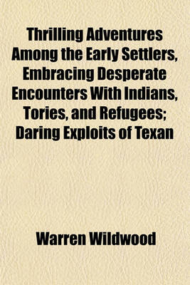 Book cover for Thrilling Adventures Among the Early Settlers, Embracing Desperate Encounters with Indians, Tories, and Refugees; Daring Exploits of Texan