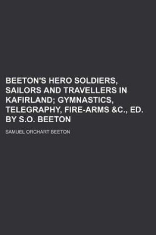 Cover of Beeton's Hero Soldiers, Sailors and Travellers in Kafirland; Gymnastics, Telegraphy, Fire-Arms &C., Ed. by S.O. Beeton
