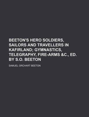 Book cover for Beeton's Hero Soldiers, Sailors and Travellers in Kafirland; Gymnastics, Telegraphy, Fire-Arms &C., Ed. by S.O. Beeton