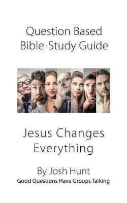 Cover of Question-based Bible Study Guide -- Jesus Changes Everything