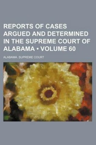 Cover of Reports of Cases Argued and Determined in the Supreme Court of Alabama (Volume 60)