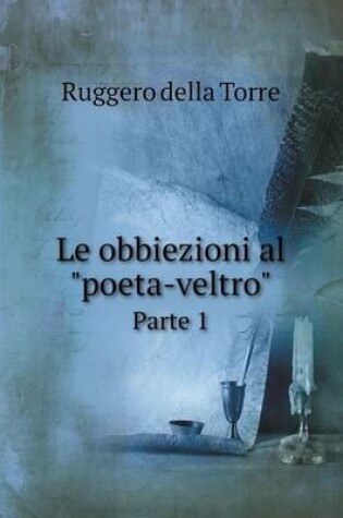 Cover of Le obbiezioni al poeta-veltro Parte 1