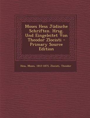 Book cover for Moses Hess Judische Schriften. Hrsg. Und Eingeleitet Von Theodor Zlocisti - Primary Source Edition