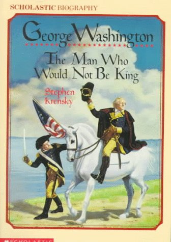 Book cover for George Washington: The Man Who Would Not Be King
