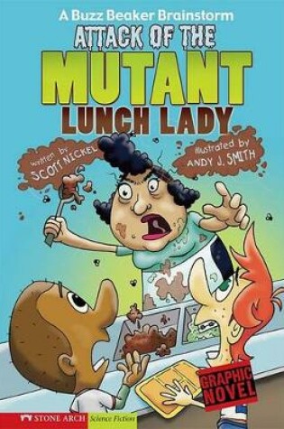 Cover of Attack of the Mutant Lunch Lady: a Buzz Beaker Brainstorm (Graphic Sparks)