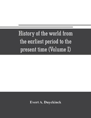 Book cover for History of the world from the earliest period to the present time (Volume I)