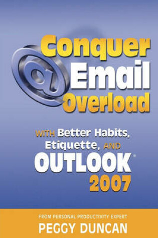 Cover of Conquer Email Overload with Outlook 2007