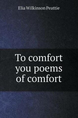 Cover of To comfort you poems of comfort