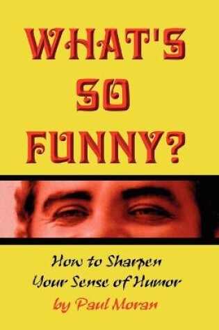 Cover of What's So Funny? How To Sharpen Your Sense Of Humor