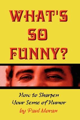 Book cover for What's So Funny? How To Sharpen Your Sense Of Humor