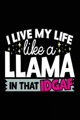 Book cover for I Live My Life Like A Llama In That IDGAF